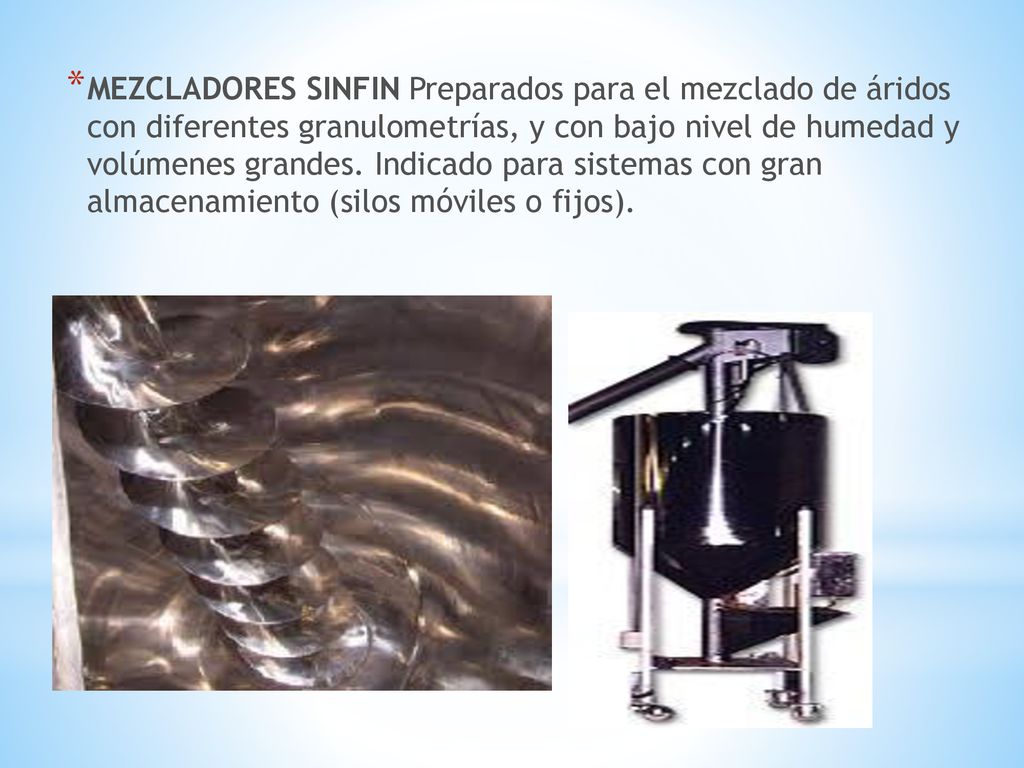 MEZCLADORES SINFIN Preparados para el mezclado de áridos con diferentes granulometrías, y con bajo nivel de humedad y volúmenes grandes.