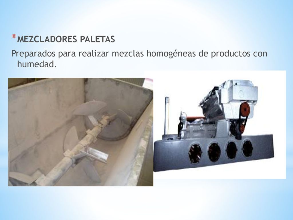 MEZCLADORES PALETAS Preparados para realizar mezclas homogéneas de productos con humedad.