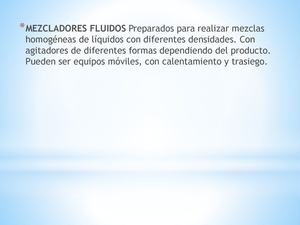 MEZCLADORES FLUIDOS Preparados para realizar mezclas homogéneas de líquidos con diferentes densidades.