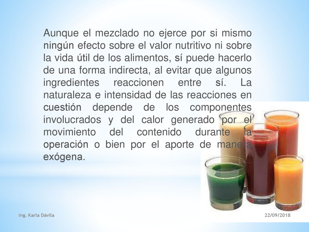 Aunque el mezclado no ejerce por si mismo ningún efecto sobre el valor nutritivo ni sobre la vida útil de los alimentos, sí puede hacerlo de una forma indirecta, al evitar que algunos ingredientes reaccionen entre sí. La naturaleza e intensidad de las reacciones en cuestión depende de los componentes involucrados y del calor generado por el movimiento del contenido durante la operación o bien por el aporte de manera exógena.