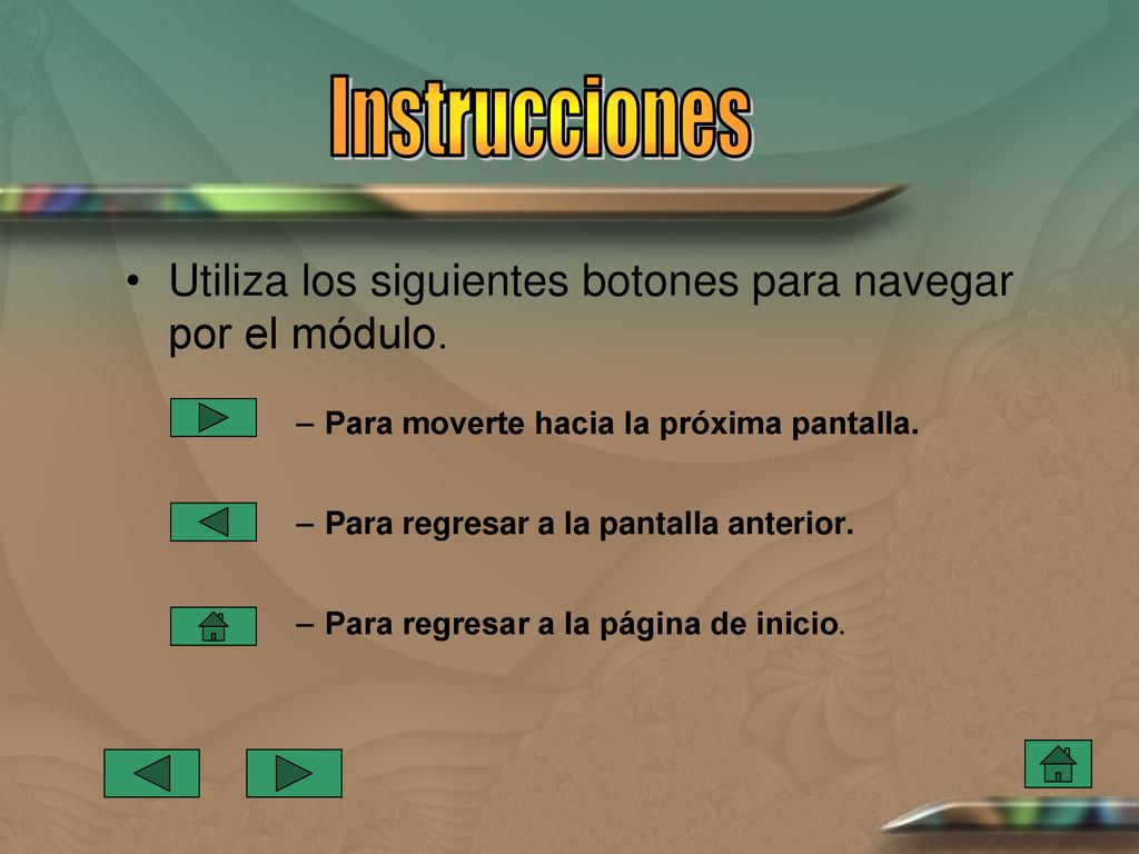 Instrucciones Utiliza los siguientes botones para navegar por el módulo. Para moverte hacia la próxima pantalla.