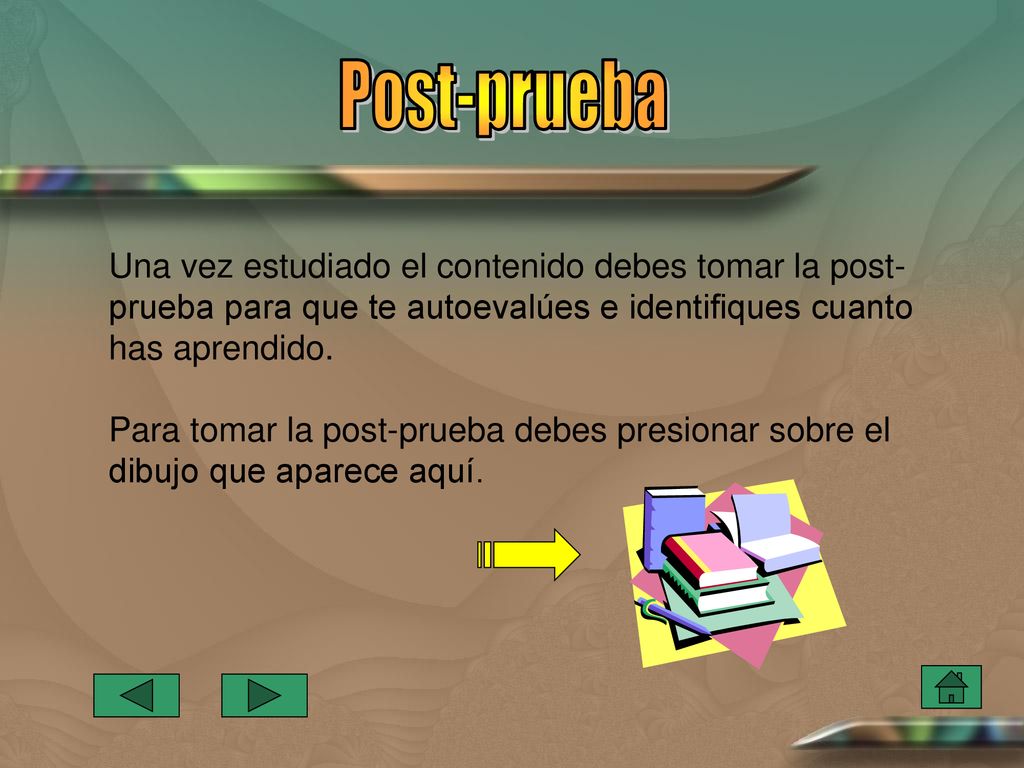 Post-prueba Una vez estudiado el contenido debes tomar la post-prueba para que te autoevalúes e identifiques cuanto has aprendido.
