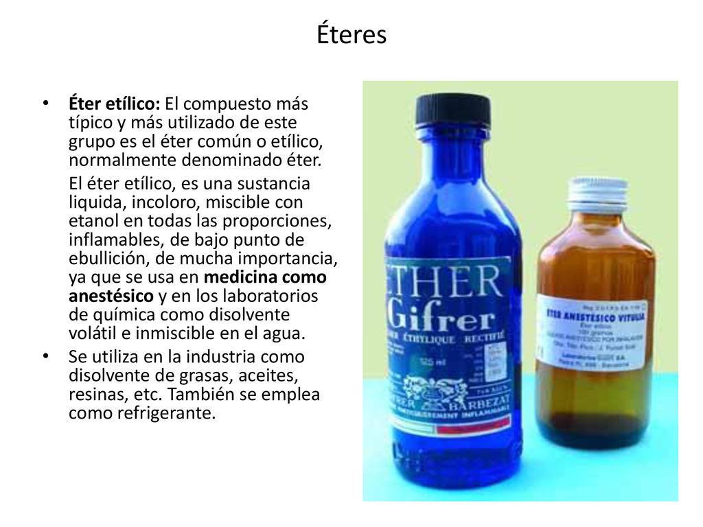 Éteres Éter etílico: El compuesto más típico y más utilizado de este grupo es el éter común o etílico, normalmente denominado éter.