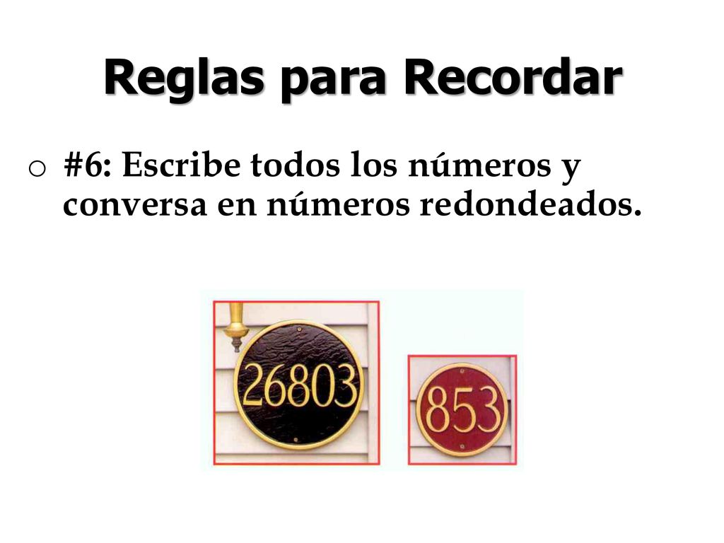 Reglas para Recordar #6: Escribe todos los números y conversa en números redondeados.