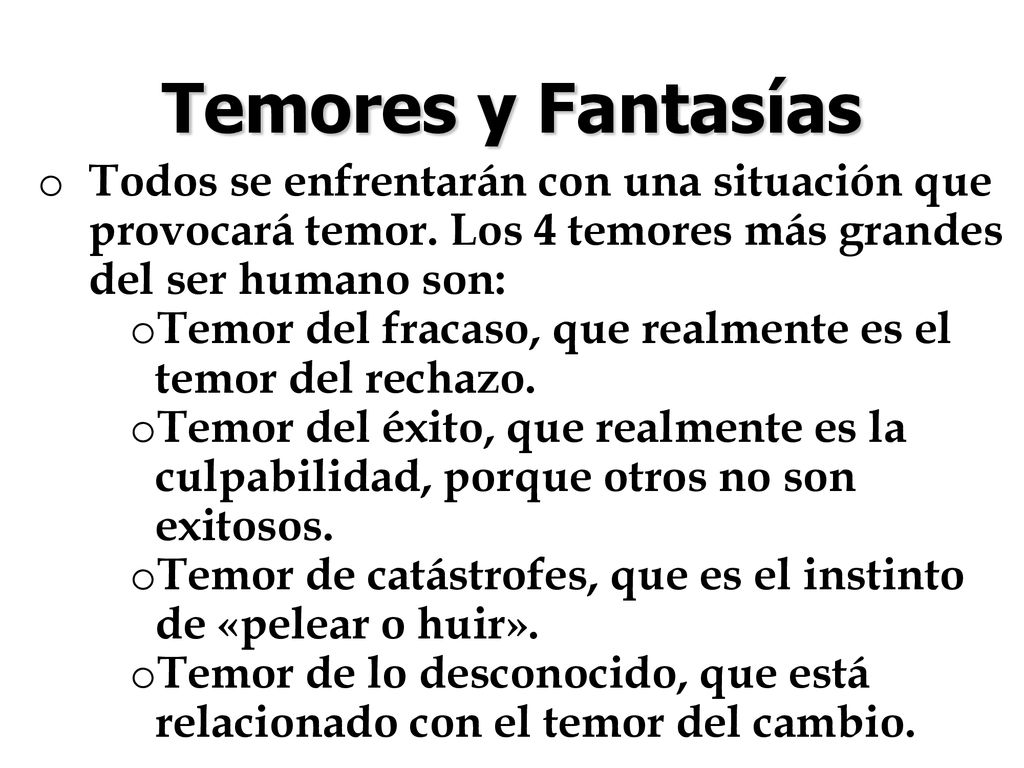 Temores y Fantasías Todos se enfrentarán con una situación que provocará temor. Los 4 temores más grandes del ser humano son: