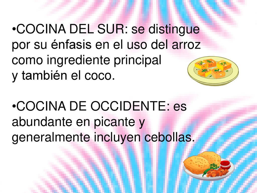 COCINA DEL SUR: se distingue por su énfasis en el uso del arroz como ingrediente principal y también el coco.