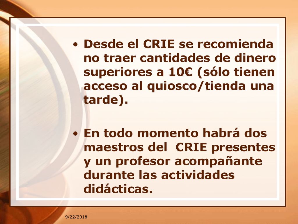 Desde el CRIE se recomienda no traer cantidades de dinero superiores a 10€ (sólo tienen acceso al quiosco/tienda una tarde).