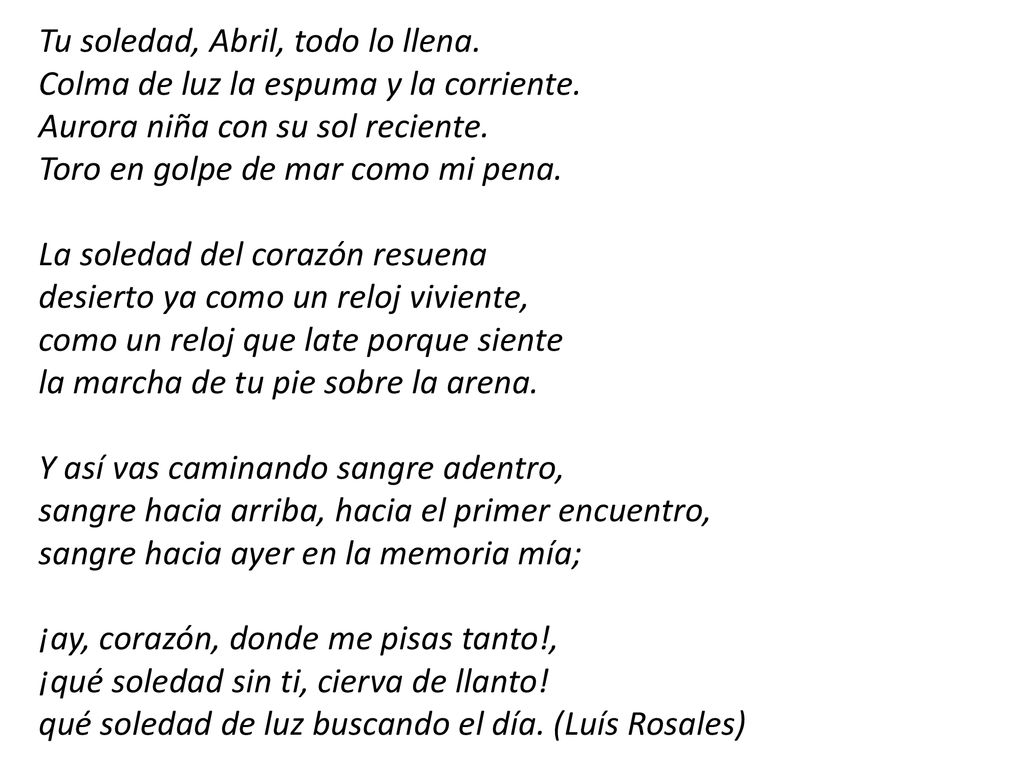 Tu soledad, Abril, todo lo llena. Colma de luz la espuma y la corriente.