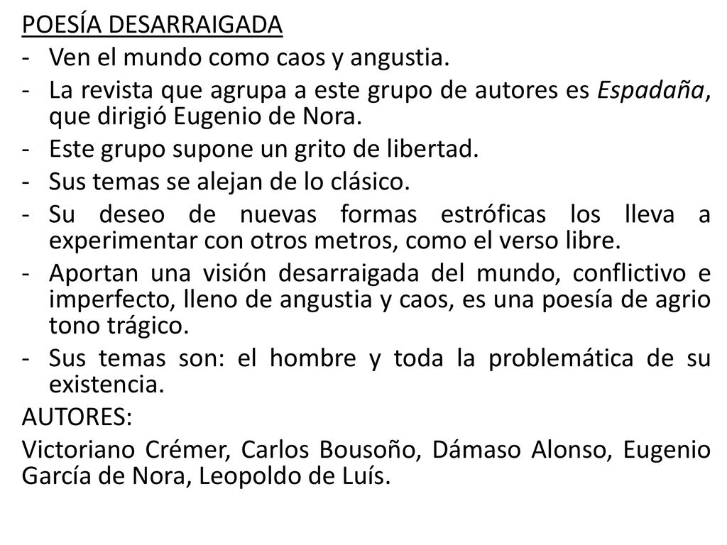 POESÍA DESARRAIGADA Ven el mundo como caos y angustia. La revista que agrupa a este grupo de autores es Espadaña, que dirigió Eugenio de Nora.