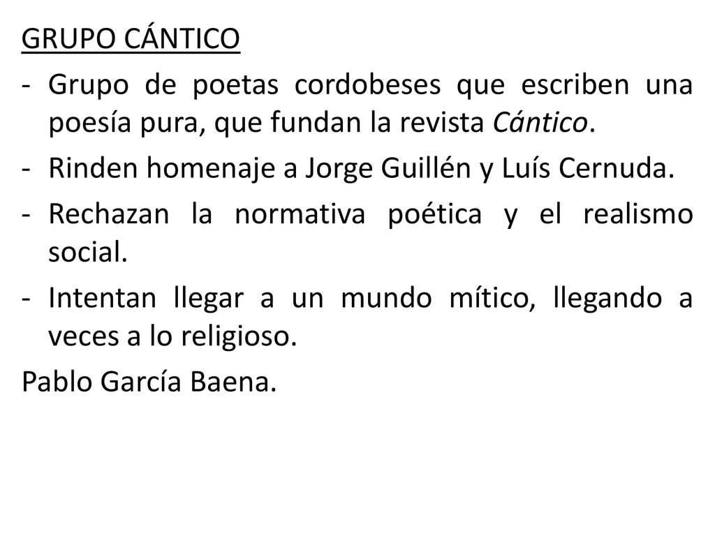 GRUPO CÁNTICO Grupo de poetas cordobeses que escriben una poesía pura, que fundan la revista Cántico.