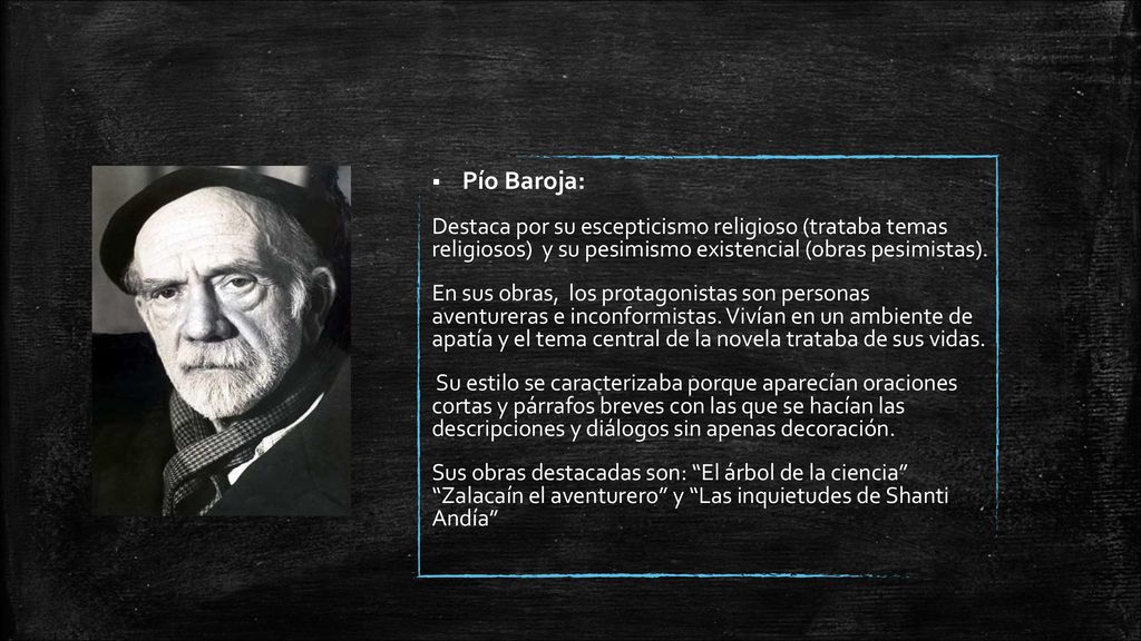 Pío Baroja: Destaca por su escepticismo religioso (trataba temas religiosos) y su pesimismo existencial (obras pesimistas).