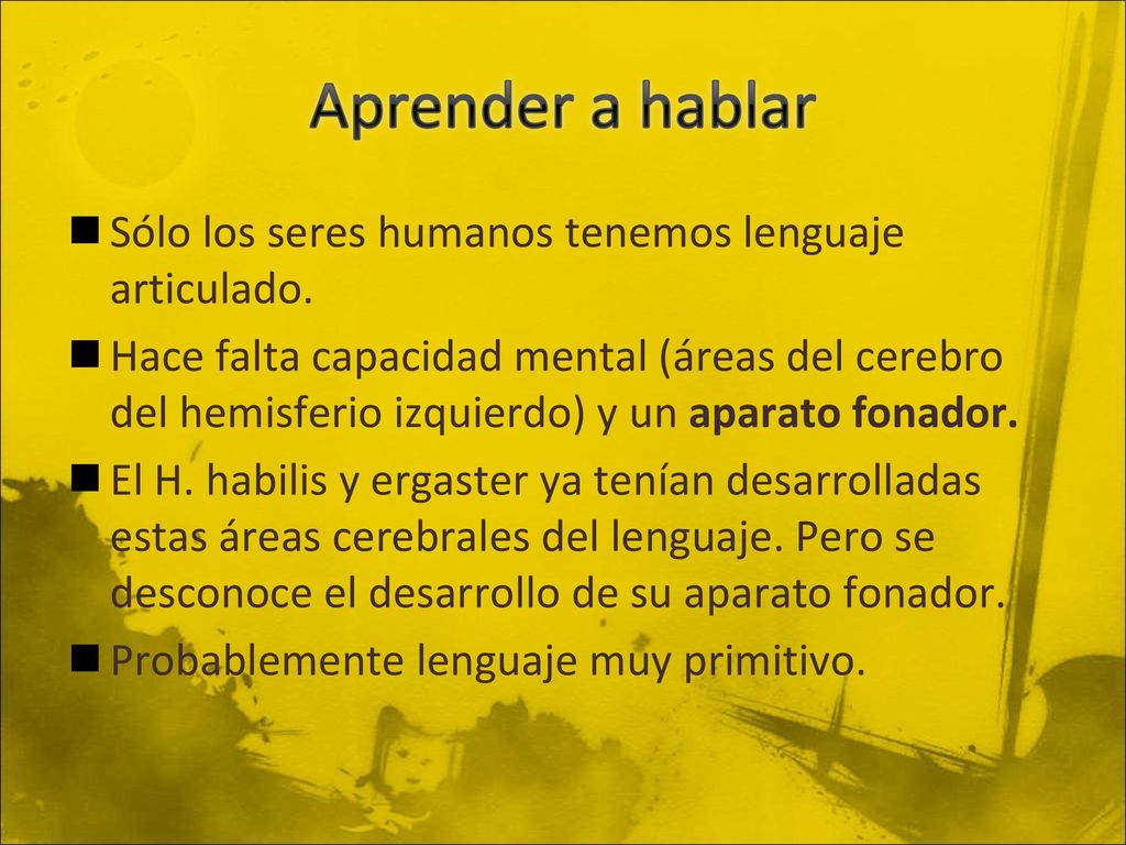 Aprender a hablar Sólo los seres humanos tenemos lenguaje articulado.