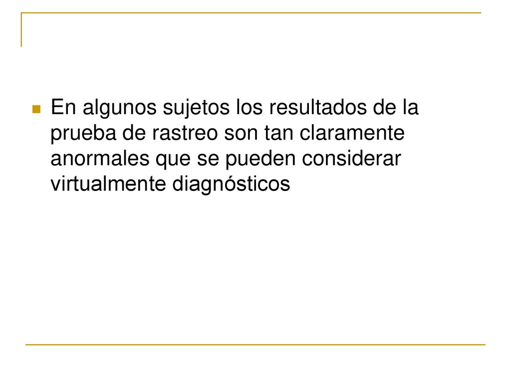 En algunos sujetos los resultados de la prueba de rastreo son tan claramente anormales que se pueden considerar virtualmente diagnósticos