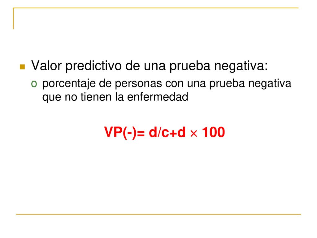 VP(-)= d/c+d  100 Valor predictivo de una prueba negativa: