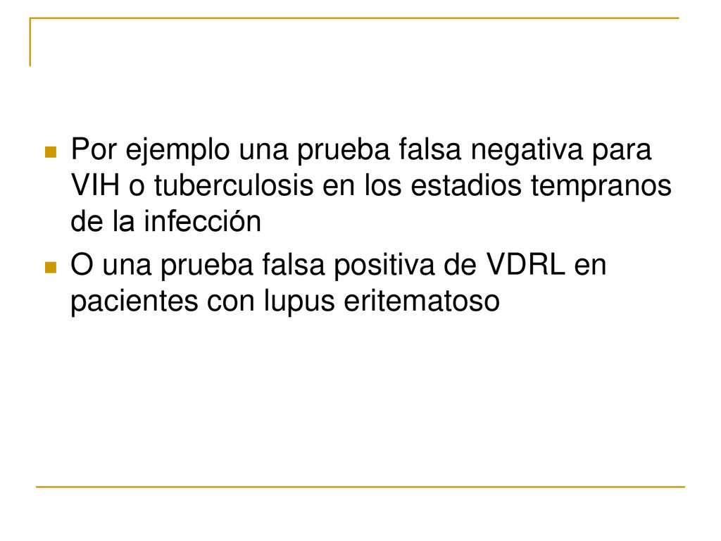 Por ejemplo una prueba falsa negativa para VIH o tuberculosis en los estadios tempranos de la infección