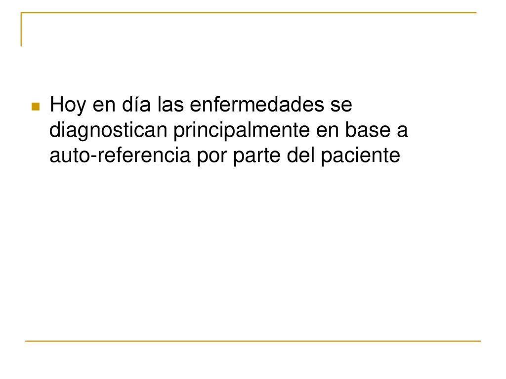 Hoy en día las enfermedades se diagnostican principalmente en base a auto-referencia por parte del paciente