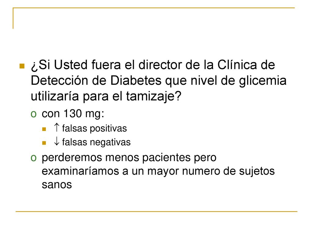 ¿Si Usted fuera el director de la Clínica de Detección de Diabetes que nivel de glicemia utilizaría para el tamizaje