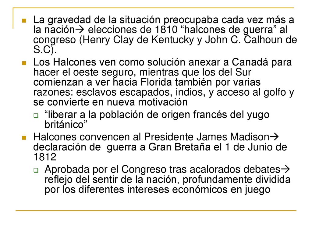 La gravedad de la situación preocupaba cada vez más a la nación elecciones de 1810 halcones de guerra al congreso (Henry Clay de Kentucky y John C. Calhoun de S.C).