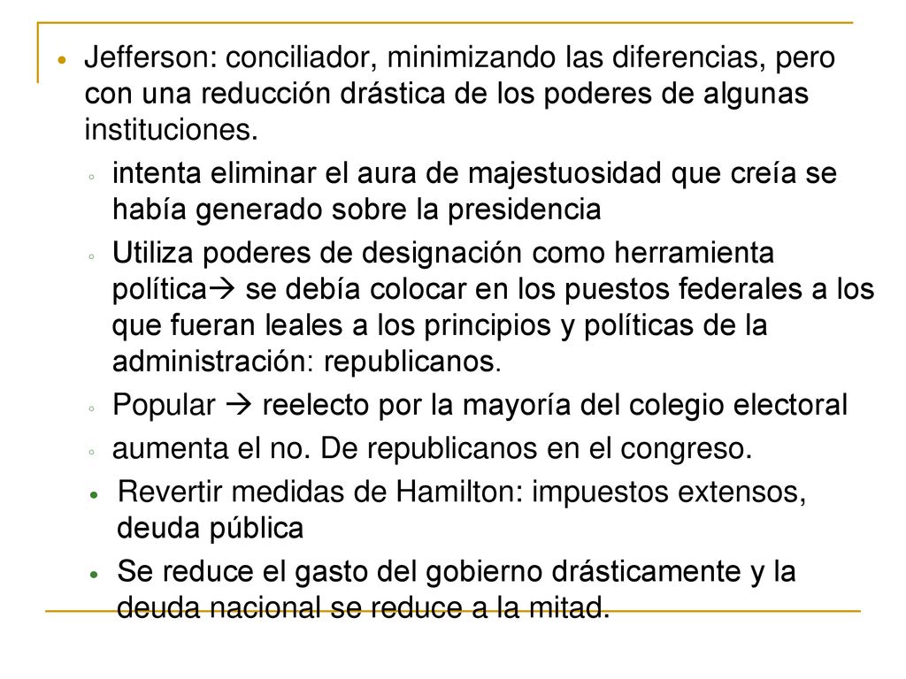 Jefferson: conciliador, minimizando las diferencias, pero con una reducción drástica de los poderes de algunas instituciones.