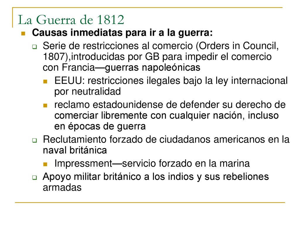 La Guerra de 1812 Causas inmediatas para ir a la guerra: