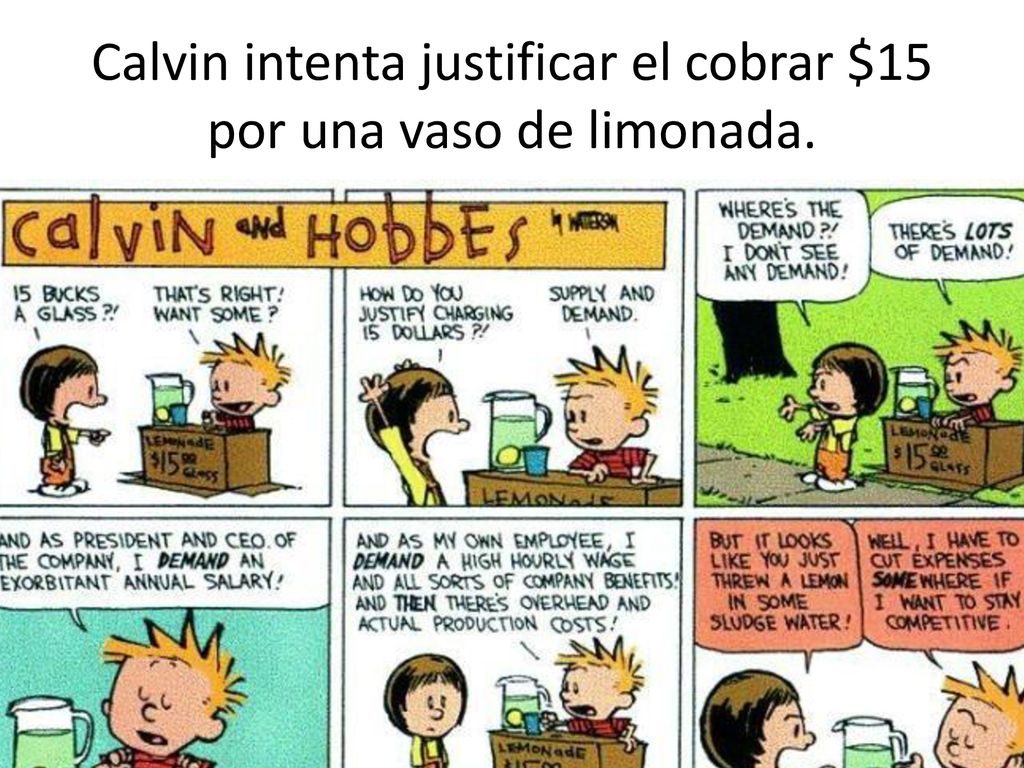 Calvin intenta justificar el cobrar $15 por una vaso de limonada.
