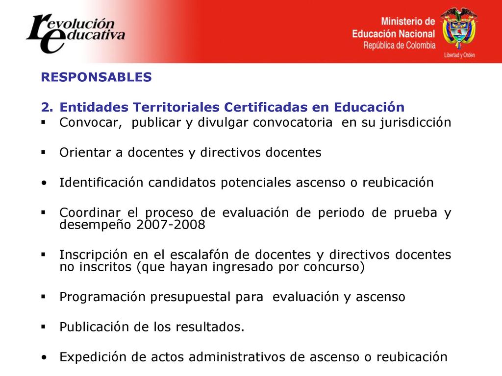 RESPONSABLES Entidades Territoriales Certificadas en Educación. Convocar, publicar y divulgar convocatoria en su jurisdicción.