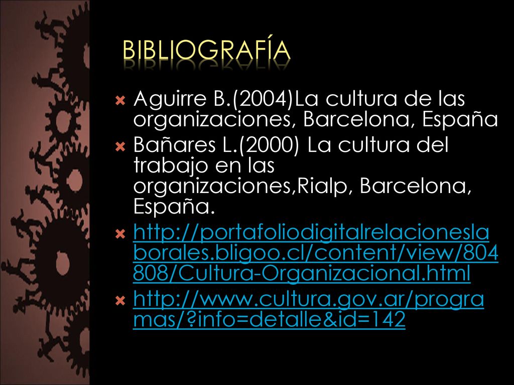 Bibliografía Aguirre B.(2004)La cultura de las organizaciones, Barcelona, España.