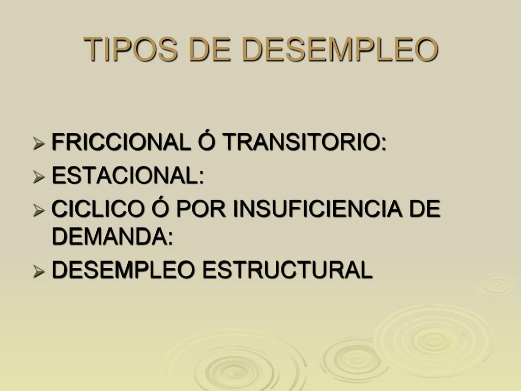 TIPOS DE DESEMPLEO FRICCIONAL Ó TRANSITORIO: ESTACIONAL: