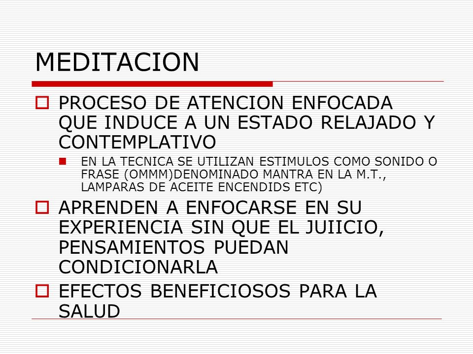 MEDITACION PROCESO DE ATENCION ENFOCADA QUE INDUCE A UN ESTADO RELAJADO Y CONTEMPLATIVO.
