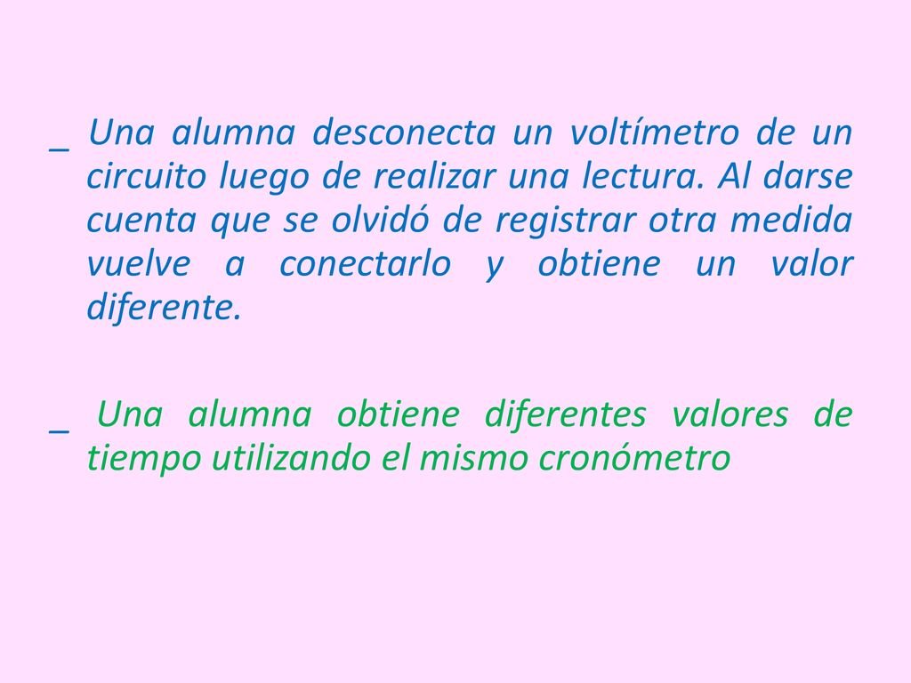_ Una alumna desconecta un voltímetro de un circuito luego de realizar una lectura. Al darse cuenta que se olvidó de registrar otra medida vuelve a conectarlo y obtiene un valor diferente.