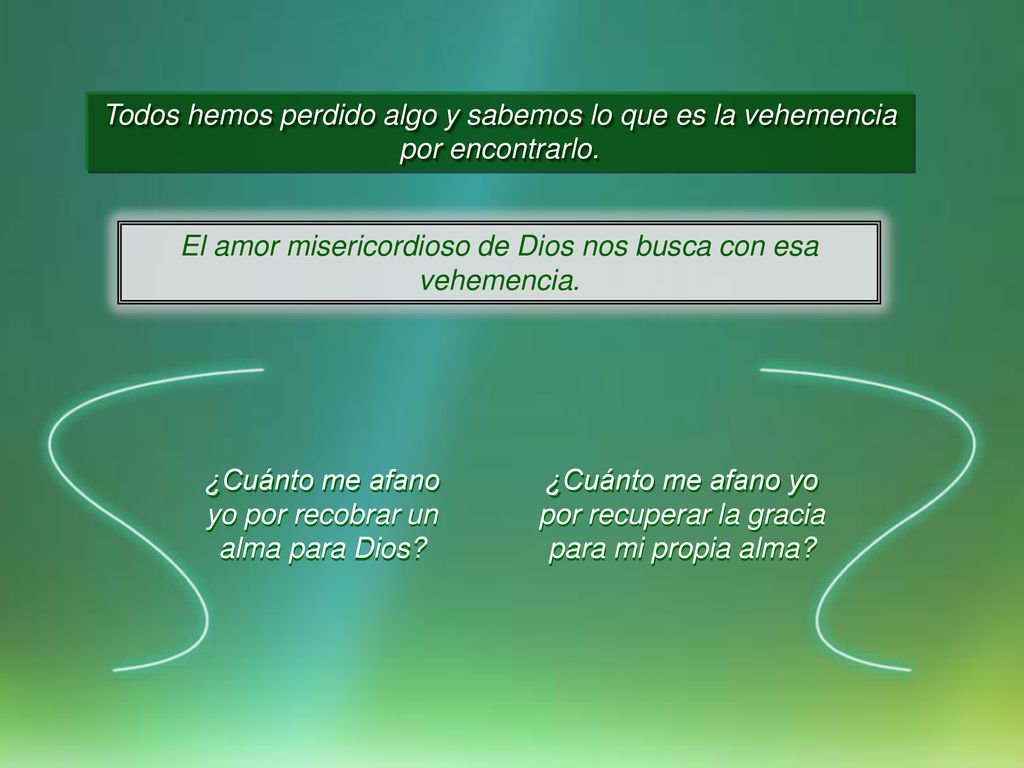 El amor misericordioso de Dios nos busca con esa vehemencia.