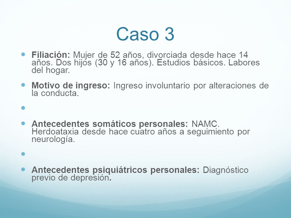 Caso 3 Filiación: Mujer de 52 años, divorciada desde hace 14 años. Dos hijos (30 y 16 años). Estudios básicos. Labores del hogar.