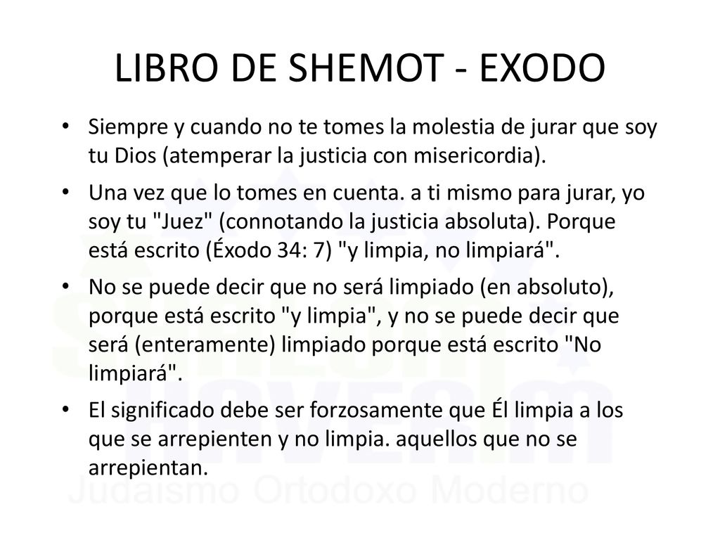 LIBRO DE SHEMOT - EXODO Siempre y cuando no te tomes la molestia de jurar que soy tu Dios (atemperar la justicia con misericordia).