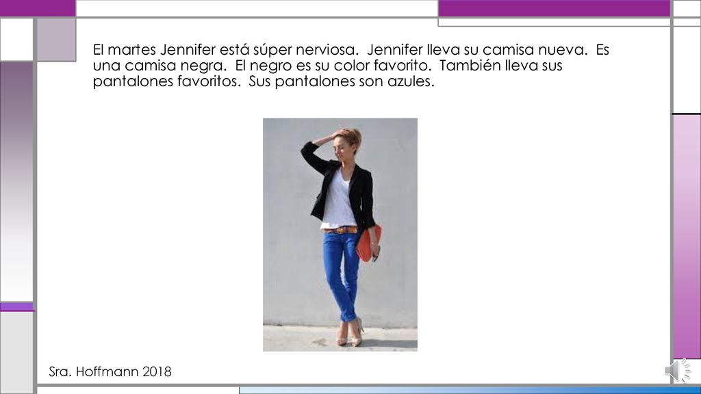 El martes Jennifer está súper nerviosa. Jennifer lleva su camisa nueva