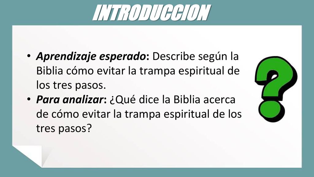 INTRODUCCION Aprendizaje esperado: Describe según la Biblia cómo evitar la trampa espiritual de los tres pasos.
