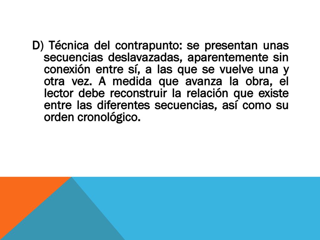 D) Técnica del contrapunto: se presentan unas secuencias deslavazadas, aparentemente sin conexión entre sí, a las que se vuelve una y otra vez.