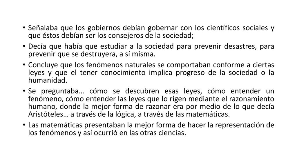 Señalaba que los gobiernos debían gobernar con los científicos sociales y que éstos debían ser los consejeros de la sociedad;
