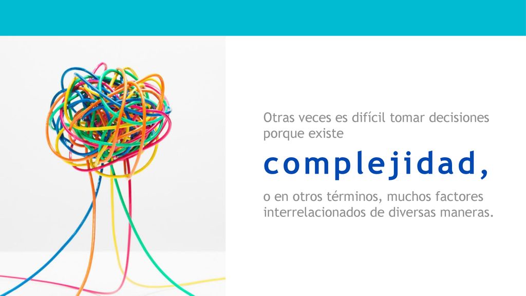 complejidad, Otras veces es difícil tomar decisiones porque existe