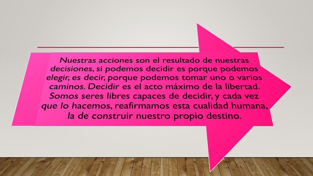 Nuestras acciones son el resultado de nuestras decisiones, si podemos decidir es porque podemos elegir, es decir, porque podemos tomar uno o varios caminos.