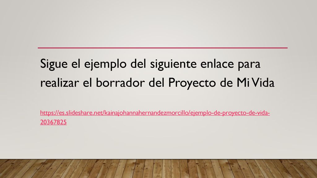 Sigue el ejemplo del siguiente enlace para realizar el borrador del Proyecto de Mi Vida