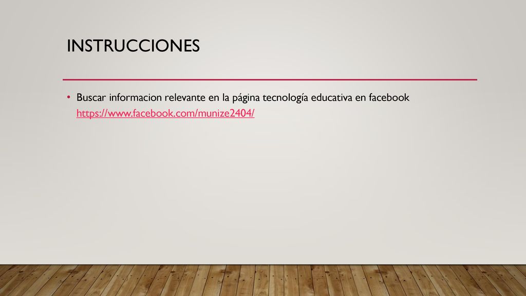 Instrucciones Buscar informacion relevante en la página tecnología educativa en facebook