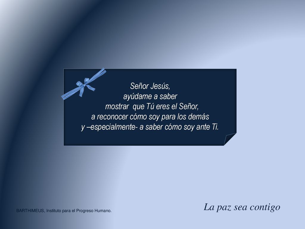 La paz sea contigo Señor Jesús, ayúdame a saber