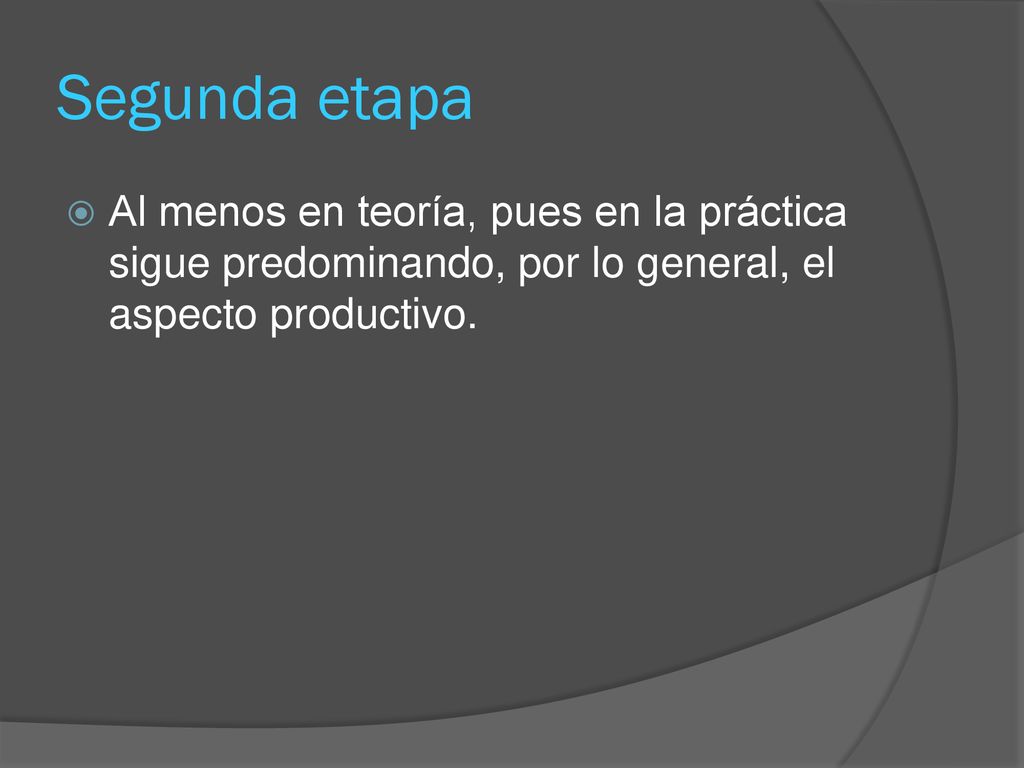 Segunda etapa Al menos en teoría, pues en la práctica sigue predominando, por lo general, el aspecto productivo.