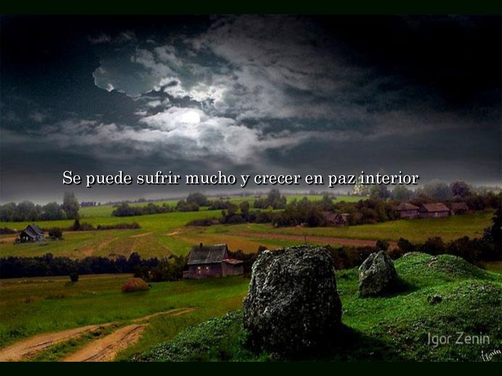 Se puede sufrir mucho y crecer en paz interior