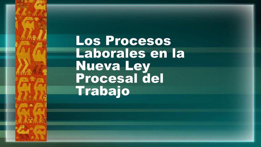 Los Procesos Laborales en la Nueva Ley Procesal del Trabajo