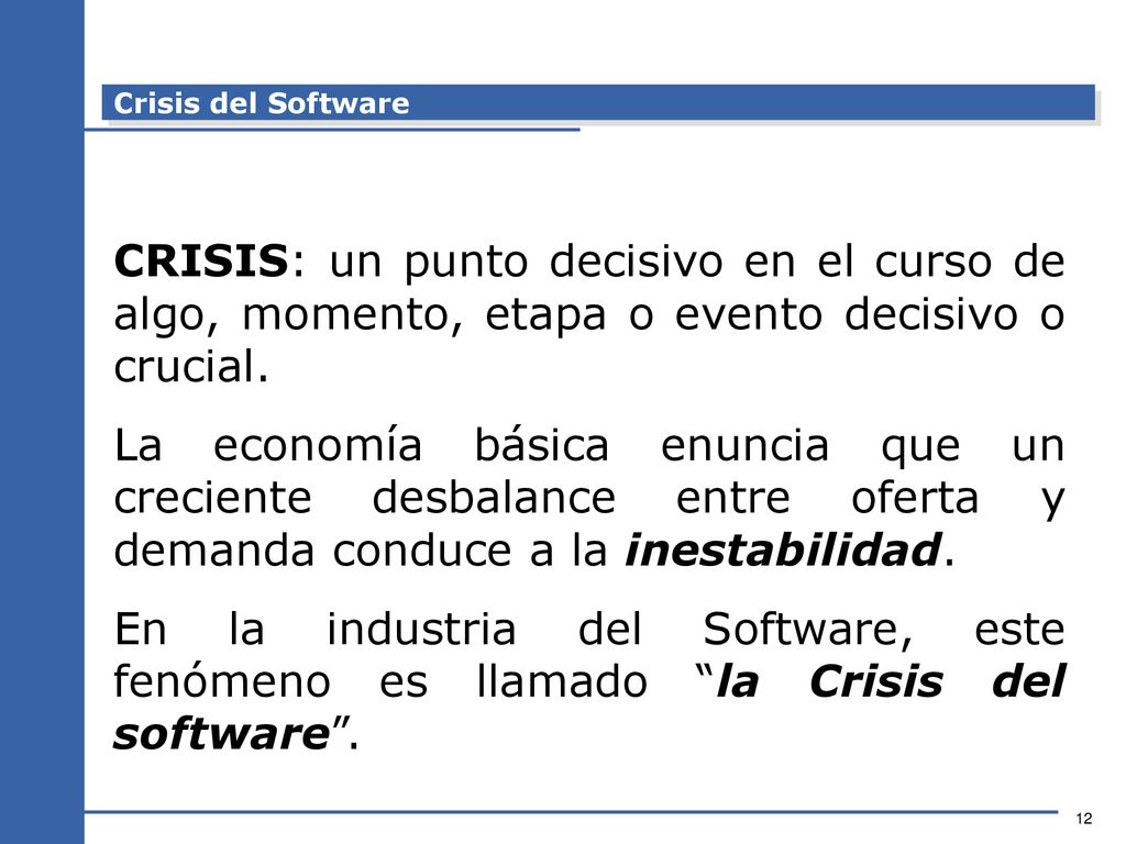Crisis del Software CRISIS: un punto decisivo en el curso de algo, momento, etapa o evento decisivo o crucial.