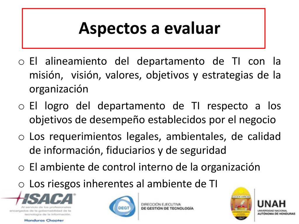 Aspectos a evaluar El alineamiento del departamento de TI con la misión, visión, valores, objetivos y estrategias de la organización.