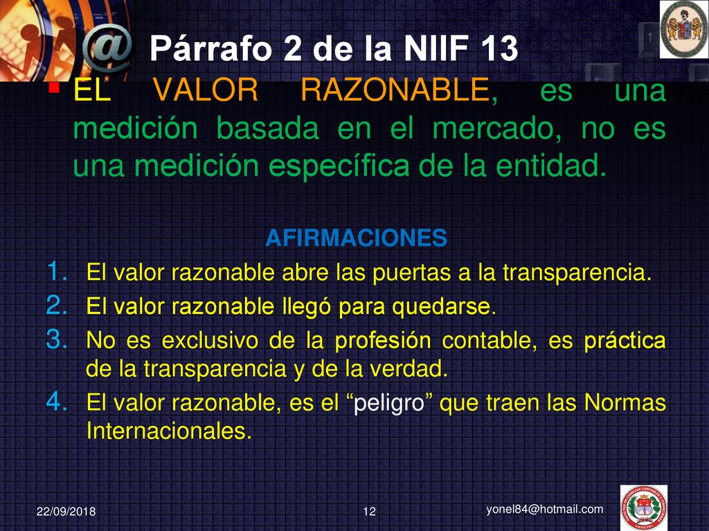 Párrafo 2 de la NIIF 13 EL VALOR RAZONABLE, es una medición basada en el mercado, no es una medición específica de la entidad.
