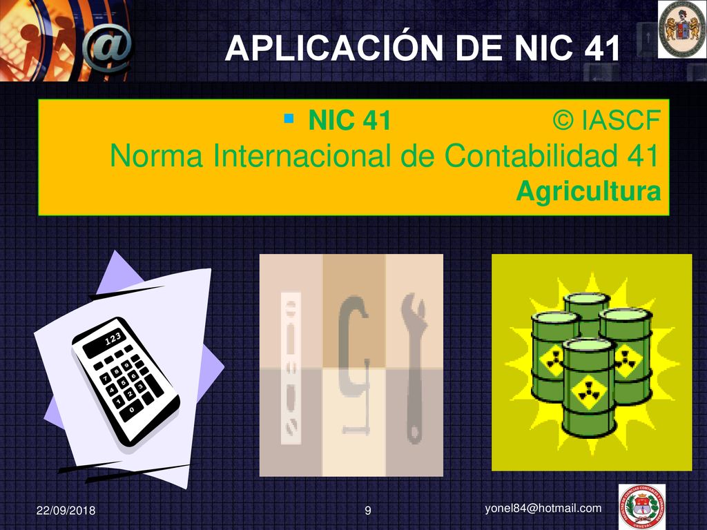 APLICACIÓN DE NIC 41 NIC 41 © IASCF Norma Internacional de Contabilidad 41 Agricultura.