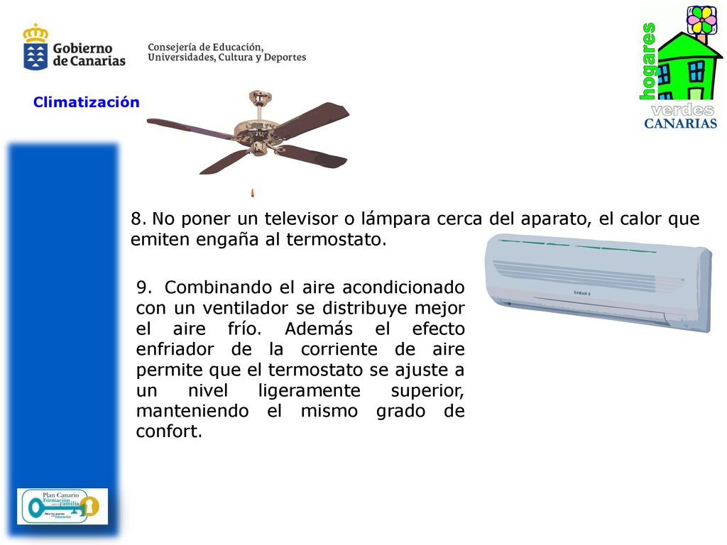 Climatización No poner un televisor o lámpara cerca del aparato, el calor que emiten engaña al termostato.